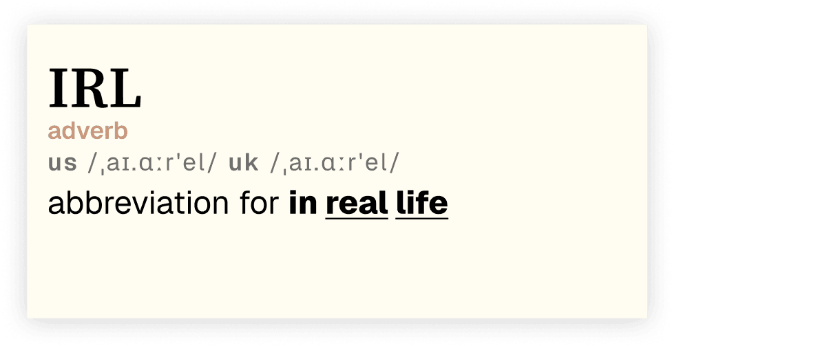IRL, abbreviation for in real life